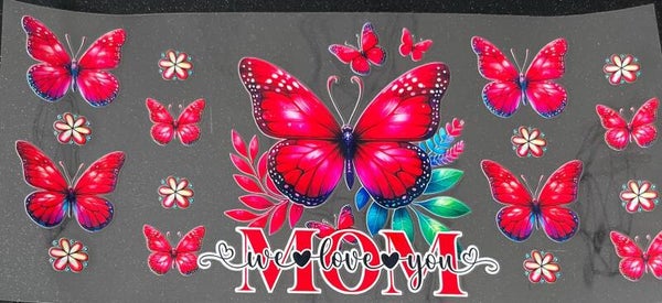 Mom We Love You Butterfly Design 16oz Cup Wrap