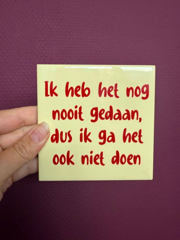 Tegel ik heb het nog nooit gedaan