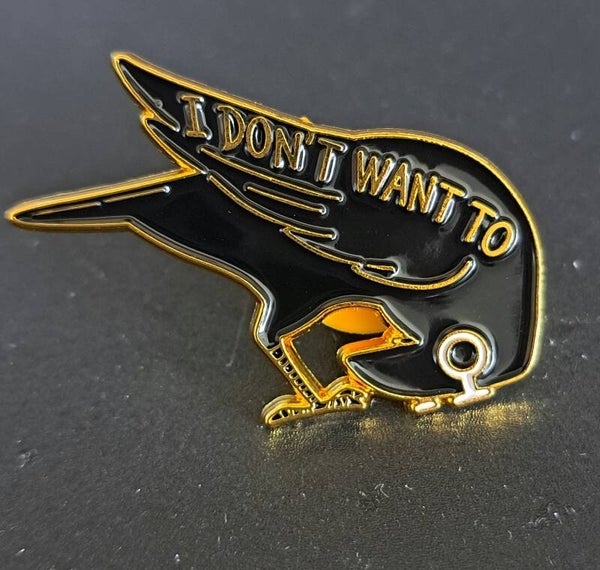 "I Don't Want To" defiant crow pin