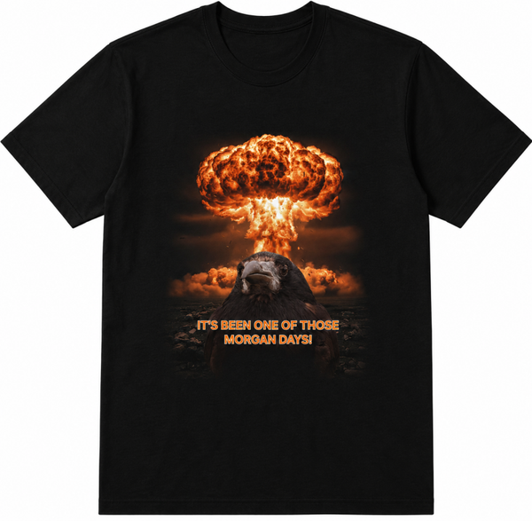 "It’s been one of those Morgan day's" 100% cotton T shirt