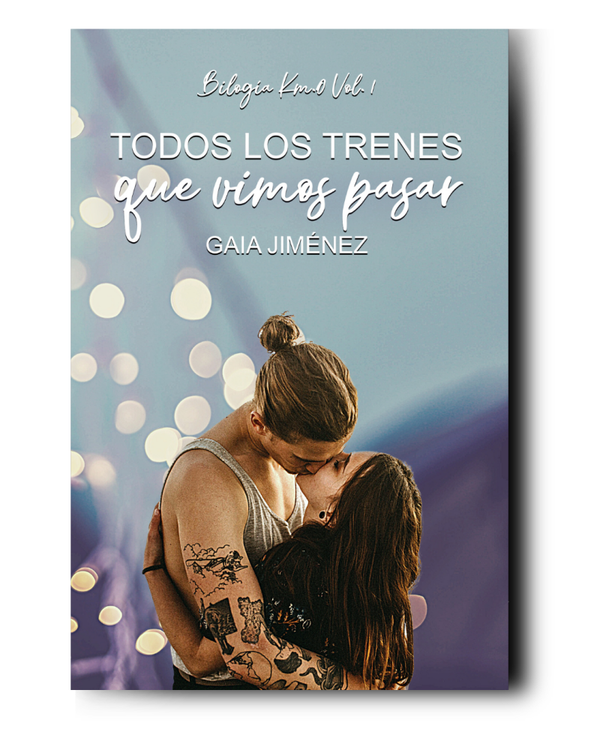 Todos los trenes que vimos pasar: Bilogía Km.0 Vol.1