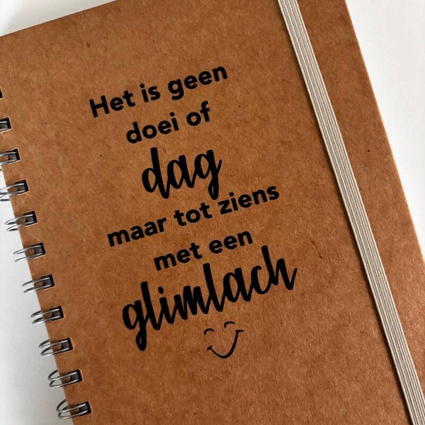 Notitieboekje: Het is geen doei of DAG maar tot ziens met een GLIMLACH ;-)