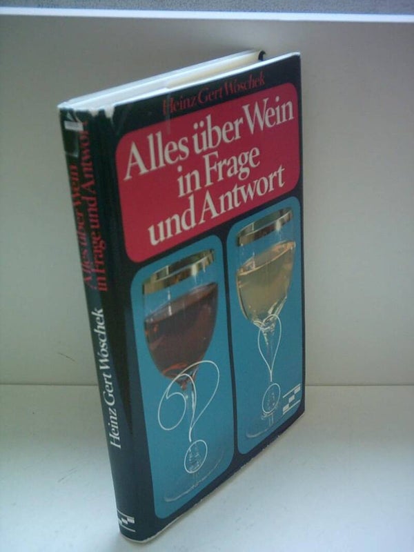 Woschek, Gert Heinz   -   Alles über Wein in Frage und Antwort