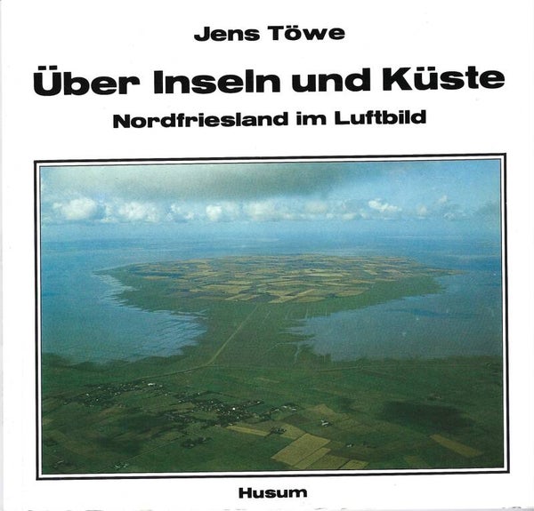 Töwe, Jens     -     Über Inseln und Küste  -  Nordfriesland im Luftbild