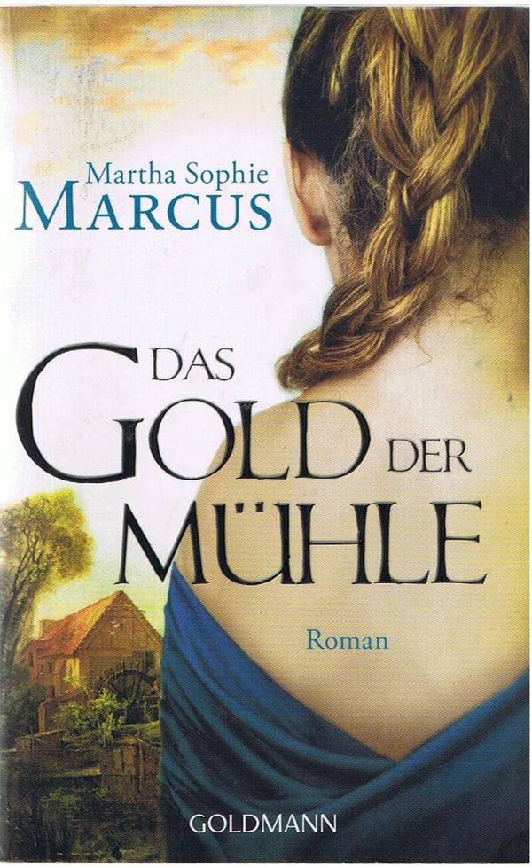 Marcus, Martha Sophie   -   Das Gold der Mühle   -   Roman