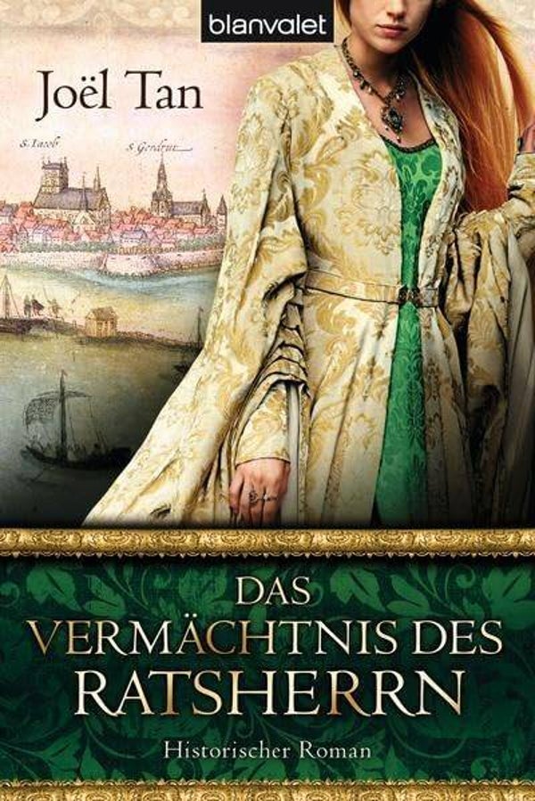 Tan, Joel  -  Das vermächtnis des Ratsherrn  -  Historischer Roman