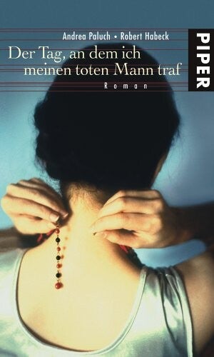 Paluch, Andrea - Habeck, Robert    Der Tag, an dem ich meinen toten Mann traf   -   Roman