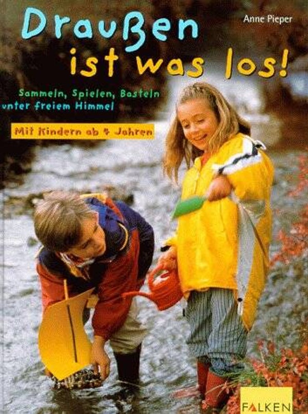 Anne Pieper     -    Draußen ist was los  -  Sammeln, Spielen, Basteln unter freiem Himmel