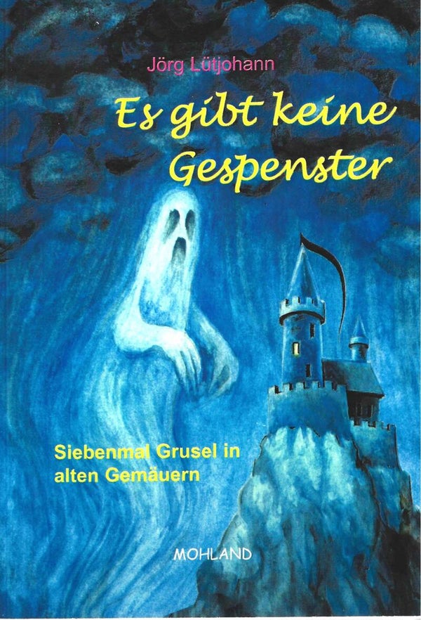 Jörg Lütjohann     -     Es gibt keine Gespenster   -   Sieben mal Grusel in alten Gemäuern