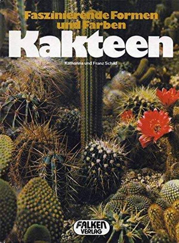 Schild, katharina & Franz     -     Faszinierende Formen und Farben  -  Kakteen
