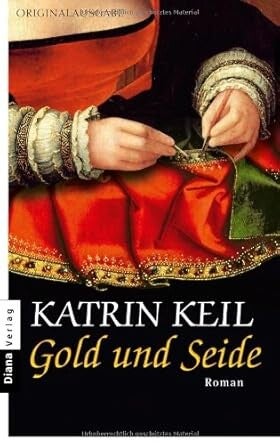 Keil, Katrin  -  Gold und Seide  -  Roman