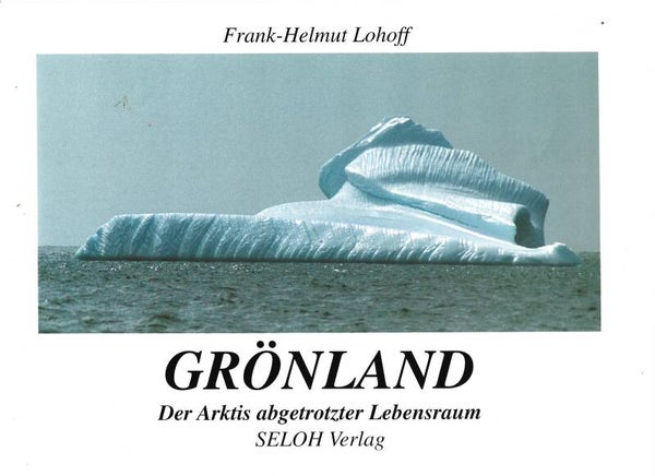 Lohoff, Frank-Helmut     -     Grönland  -  Der Arktis abgetrotzter Lebensraum