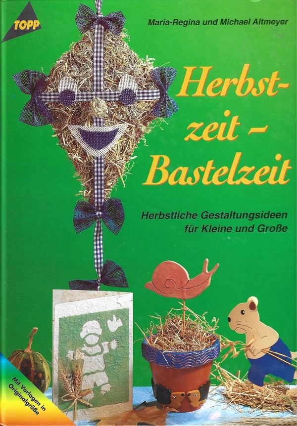 Maria-Regina und Michael Altmeyer     -     Herbstzeit-Bastelzeit  -  Herbstliche Gestaltungsideen für Kleine und Große