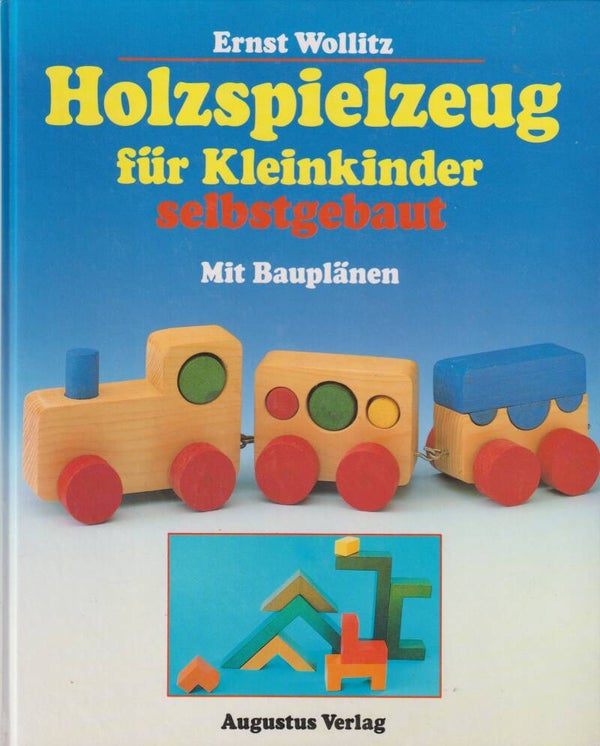 Ernst Wollitz     -     Holzspielzeug für Kleinkinder selbstgebaut  -  Mit Bauplänen
