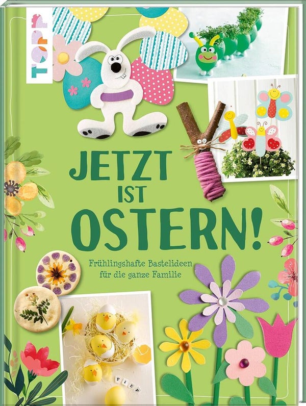Jetzt ist Ostern   -   Frühlingshafte Bastelideen für die ganze Familie