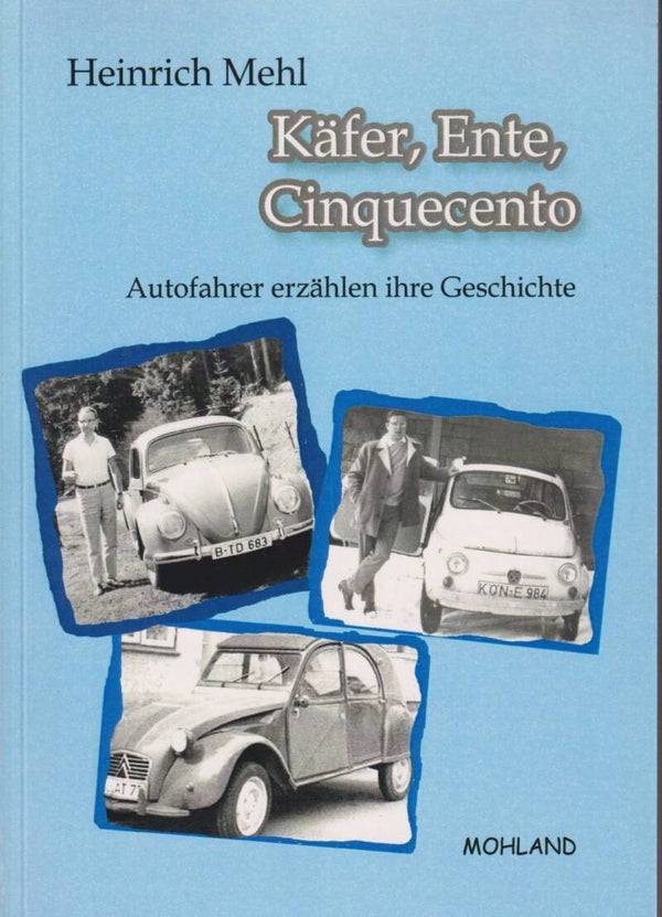 Heinrich Mehl     -     Käferm Ente, Cinquecento  -  Autofahrer erzählen ihre Geschichte