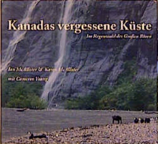 McAllister, Ian + Karen     -     Kanadas vergessene Küste  -  Im Regenwald des großen Bären