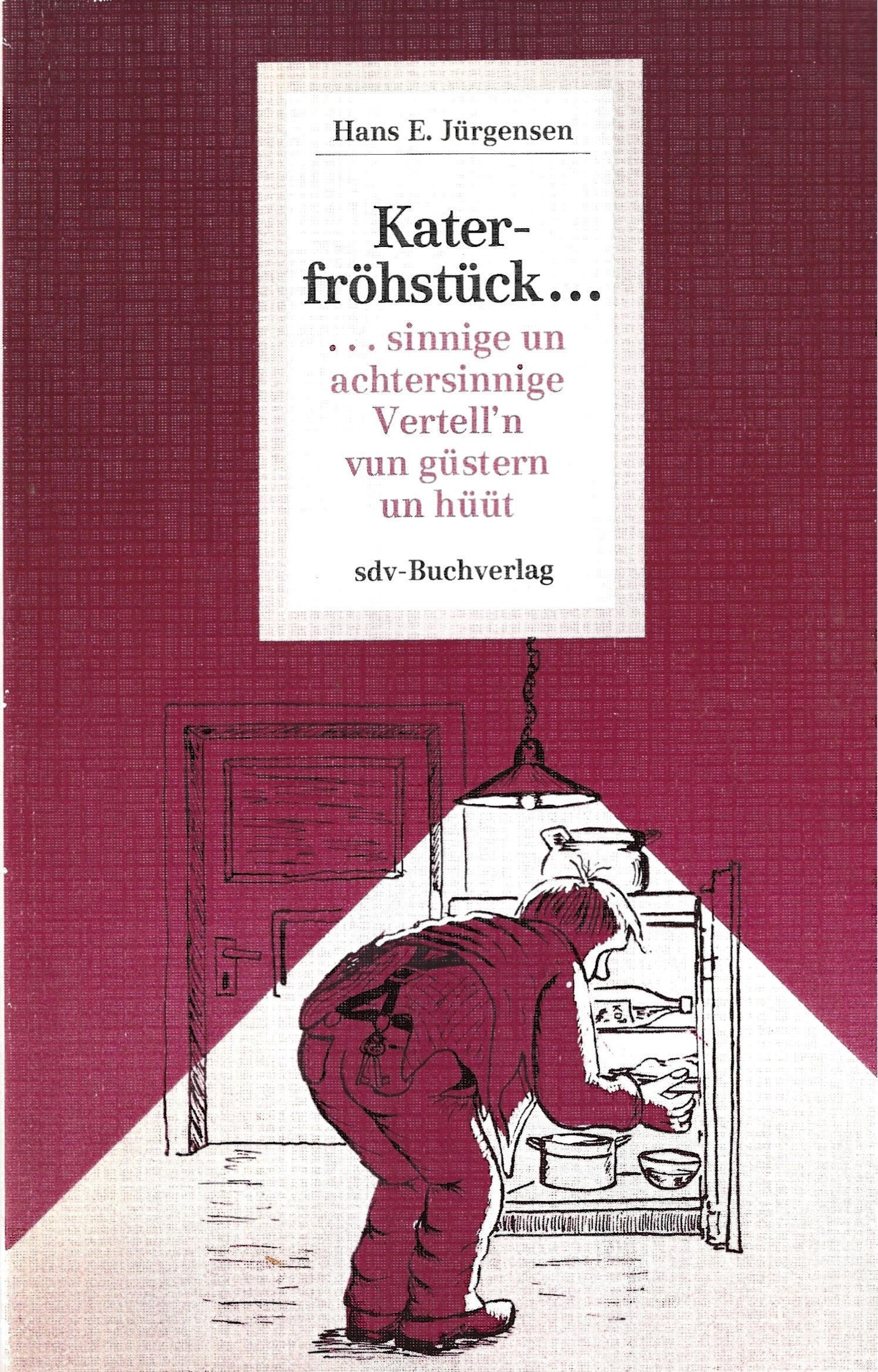 Jürgensen, Hans E.     -     Katerfröhstück   -   ... sinnige un achtersinnige Vertell'n vun güstern un hüüt