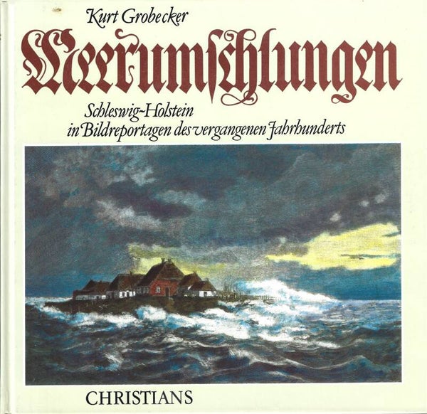 Grobecker, Kurt     -     Meerumschlungen  -  Schleswig-Holstein in Bildreportagen des vergangenen Jahrhunderts