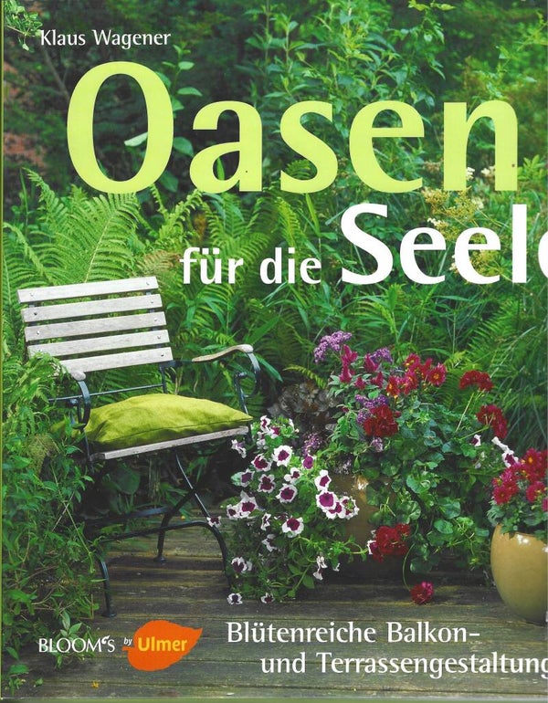 Klaus Wagner     -     Oasen für die Seele  - Blütenreiche Balkon- und Terrasseengestaltungen