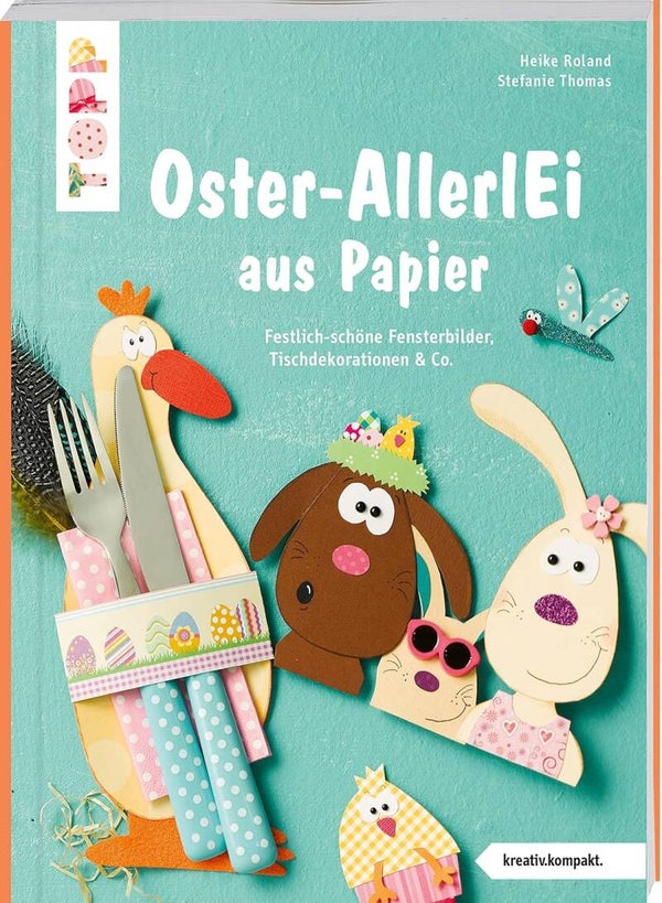 Roland, Heike & Thomas, Stefanie    -    Oster-AllerlEi aus Papier   -   Festlich schöne Fensterbilder, Tischdekorationen & Co.