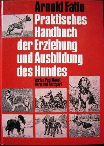 fatio, Arnold   -   Praktisches Handbuch der Erziehung und Ausbildung des Hundes