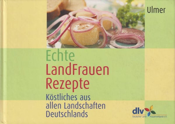 Echte Landfrauenrezepte  -  Köstliches aus allen Landschaften Deutschlands
