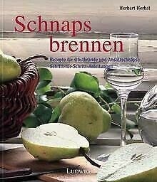 Herbst, Herbert   -   Schnaps brennen   -   Rezepte für Obstbrände und Ansatzschnäpse