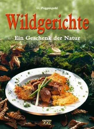 Poggenpohl, G.     -    Wildgerichte   -   Ein Geschenk der Natur