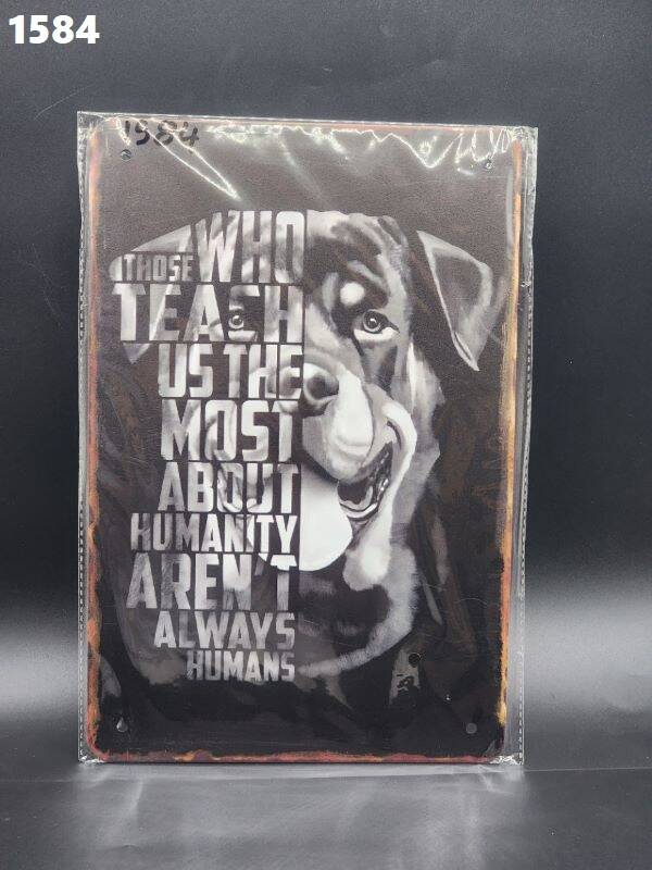 Tin Sign 1584 - Those Who Teach Us The Most About Humanity Aren't Always Humans