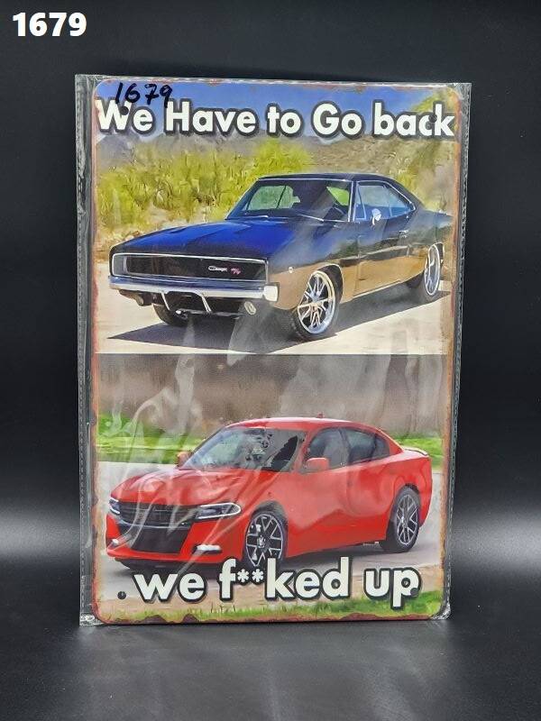 Tin Sign 1679 - We Have To Go Back We F**ked Up