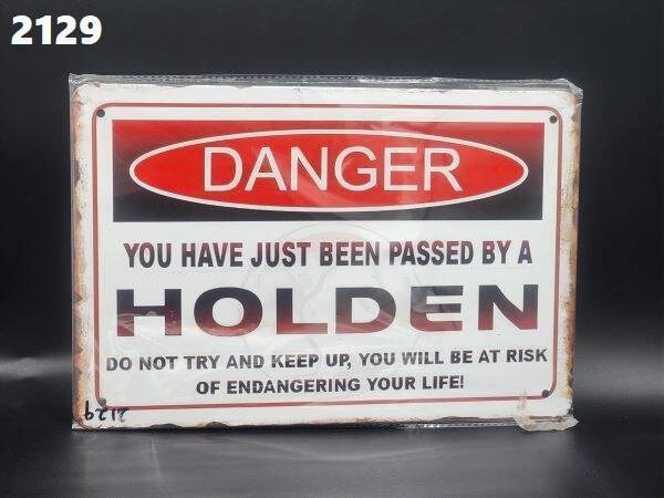 Tin Sign 2129 - Danger You Have Just Been Passed By A HOLDEN Do Not Try and Keep Up.....