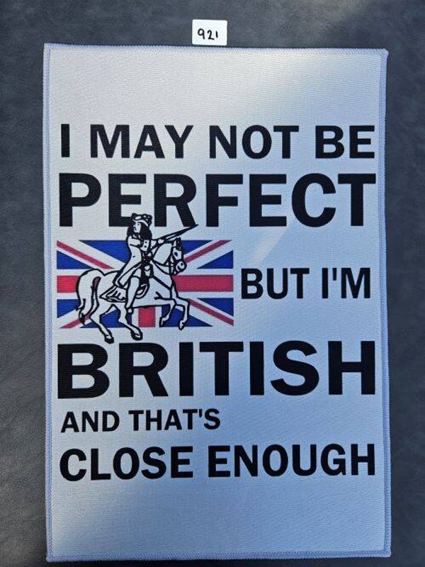 Mat 921 - I May Not Be Perfect But I'm British and That's Close Enough