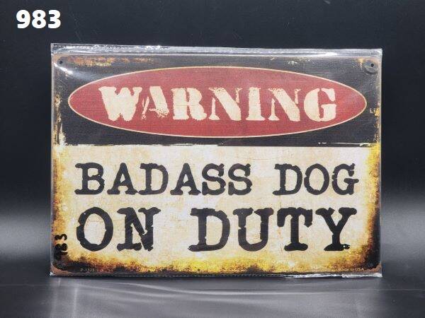 Tin Sign 983 - Warning Bad Ass Dog On Duty