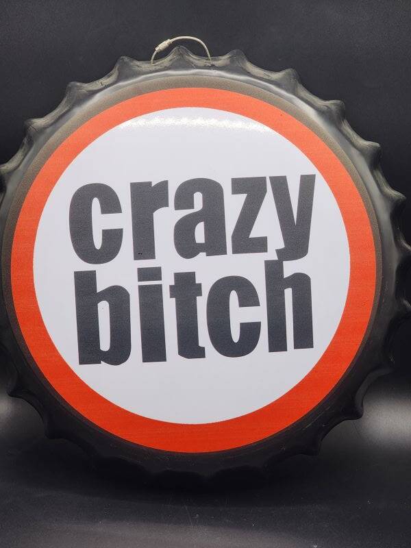 Tin Bottle Cap Sign - Crazy Bitch - BC13