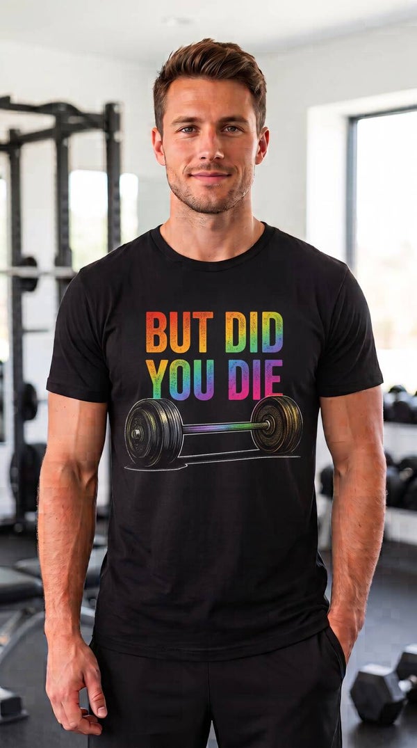 But Did You Die Gym  - T-Shirt Regular 140gsm