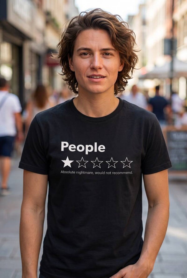 People Absolute Nightmare, Would Not Recommend  - T-Shirt Regular 140gsm