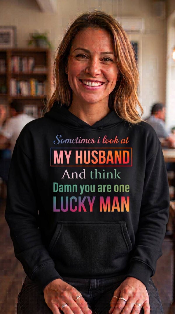 Sometimes I Look at My Husband and think... - Hoodie