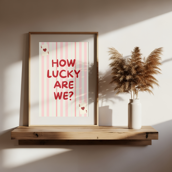 How Lucky Are We? Print