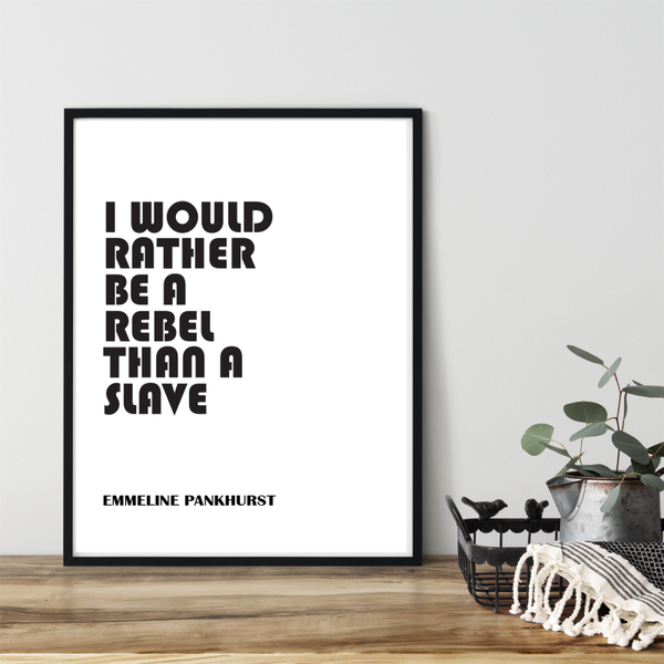 Emmeline Pankhurst - I Would Rather Be a Rebel Than a Slave