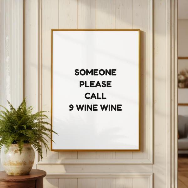Someone Please Call 9 Wine Wine Quote Print