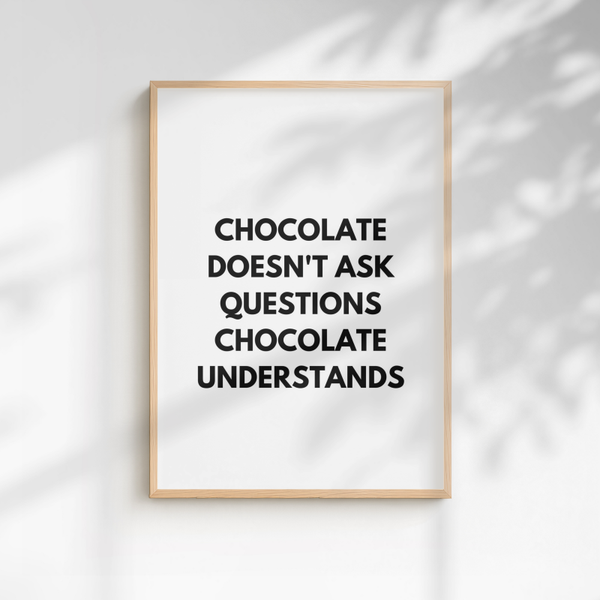 Chocolate Doesn't Ask Questions Print