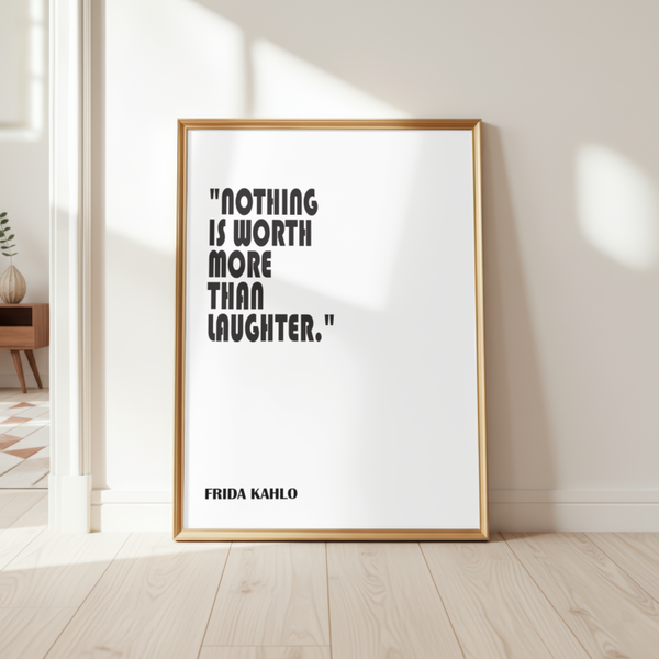 Frida Kahlo - Nothing Is Worth More Than Laughter