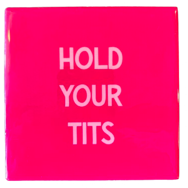 ‘Hold Your Tits’ Tegeltje - Homebound