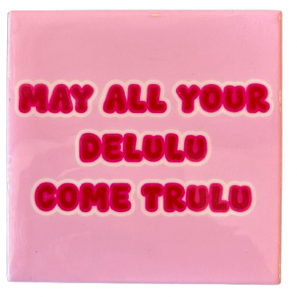 ‘May all Your Delulu Come Trulu’ Tegeltje - Homebound