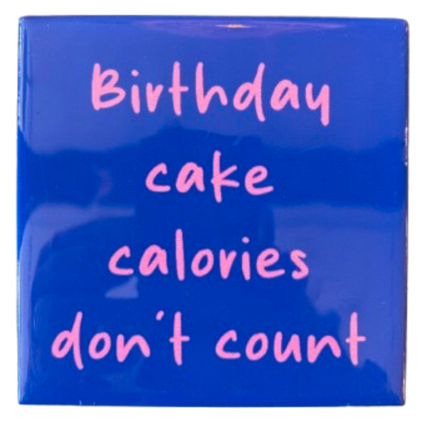 ‘Birthday Cake Calories Don’t Count’ Tegeltje - Homebound