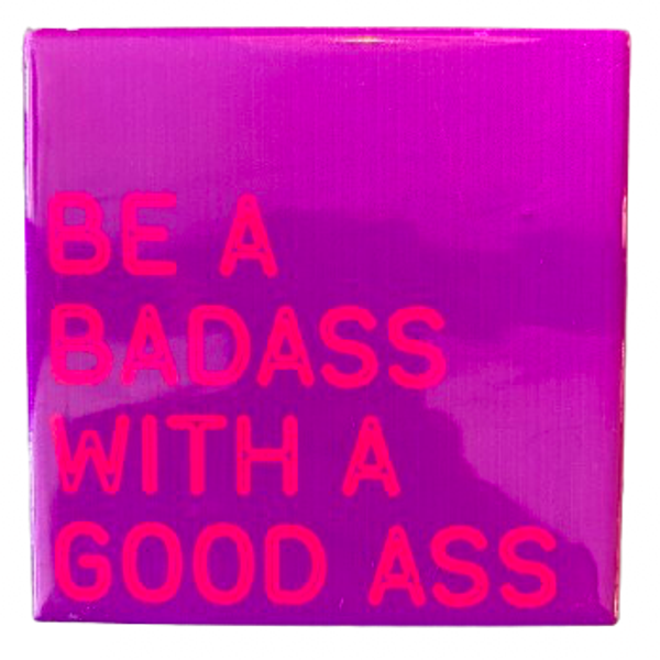 ‘Be A Badass With A Good Ass’ Tegeltje - Homebound