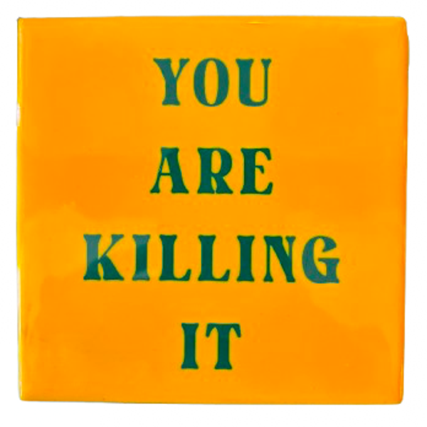 ‘You Are Killing It’ Tegeltje - Homebound