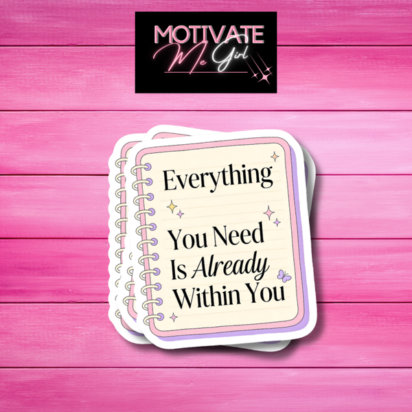 Everything You Need Sticker