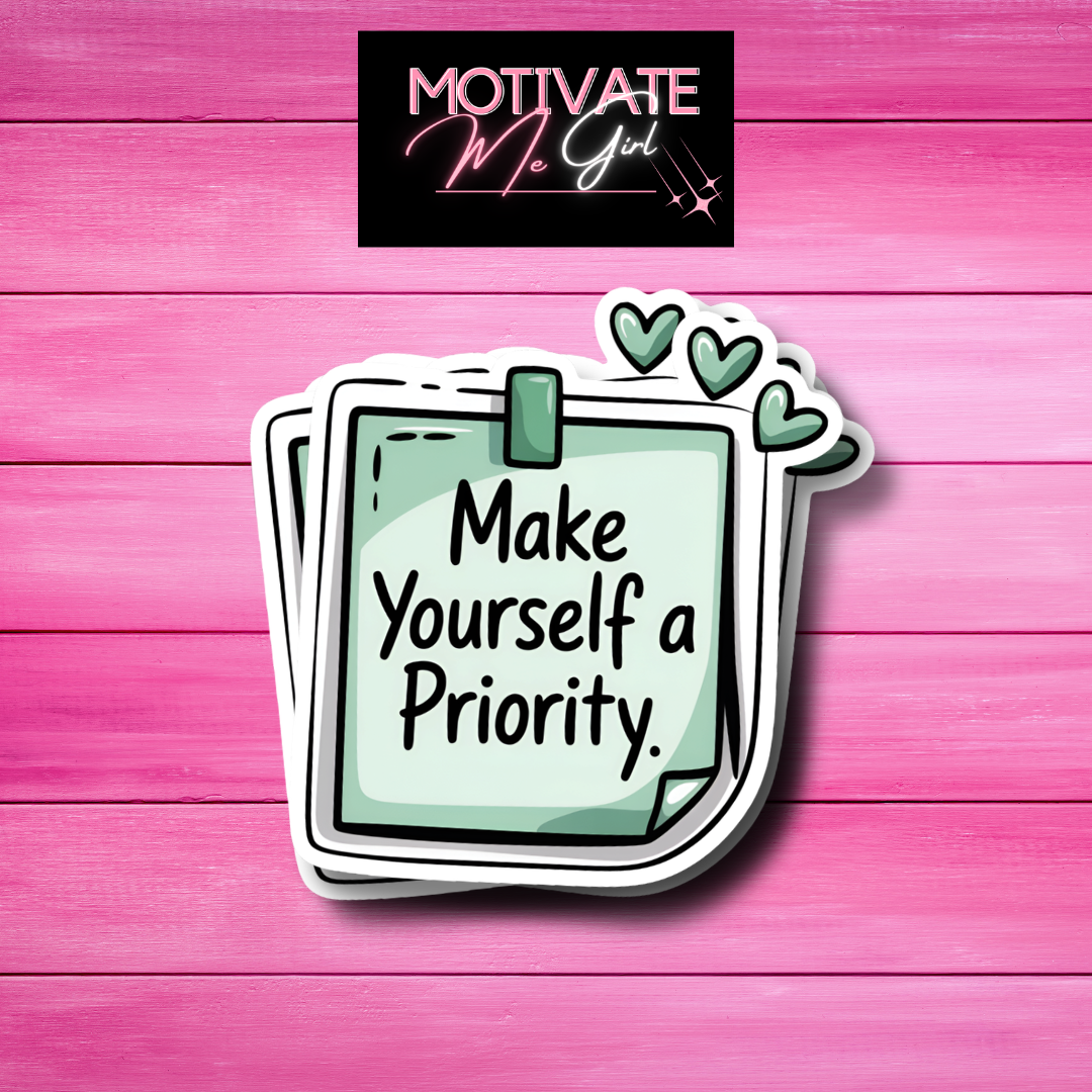 Make Yourself A Priority Sticker